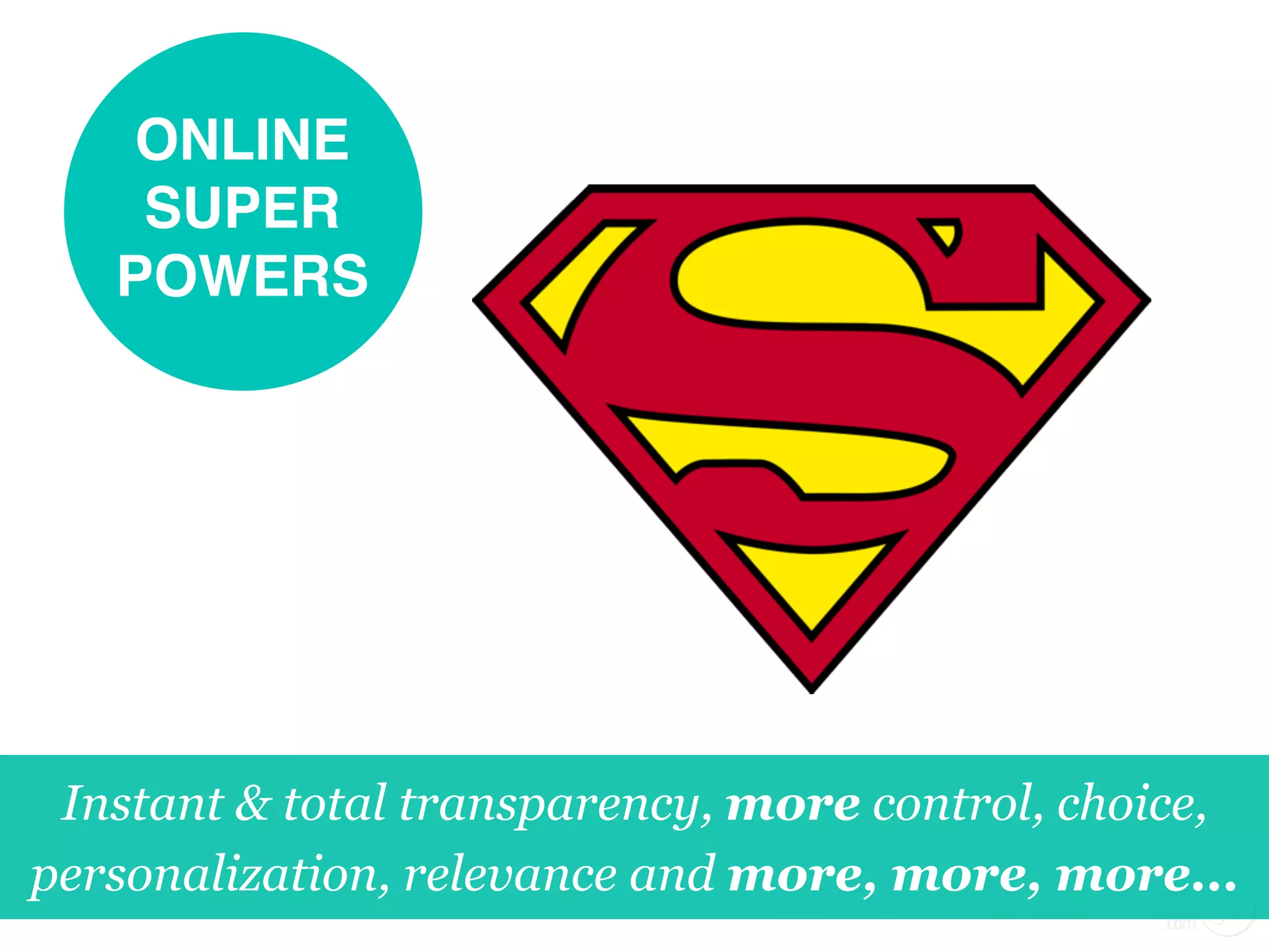 San"Francisco"Consumer"Trend"Seminar"""|"
ONLINE
SUPER
POWERS!
Instant & total transparency, more control, choice,
personalization, relevance and more, more, more...
 