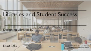 Libraries and Student Success Designing Libraries IX
brightspot strategy, A Buro Happold Company
Libraries and Student Success
Designing Libraries IX
Elliot Felix 2
Architects: Snøhetta and Stantec
Photography: Michael Grimm
 