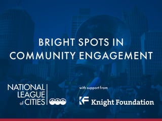 BRIGHT SPOTS IN
COMMUNITY ENGAGEMENT
with support from
 