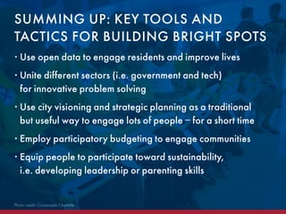 • Use open data to engage residents and improve lives
• Unite different sectors (i.e. government and tech)
for innovative ...