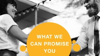 WHAT WE
CAN PROMISE
YOU
 
