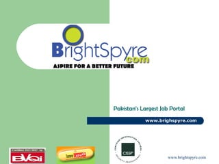 Pakistan’s Largest Job Portal www.brighspyre.com ASPIRE FOR A BETTER FUTURE 