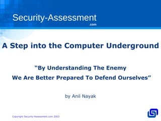 A Step into the Computer Underground “ By Understanding The Enemy We Are Better Prepared To Defend Ourselves” by Anil Nayak 