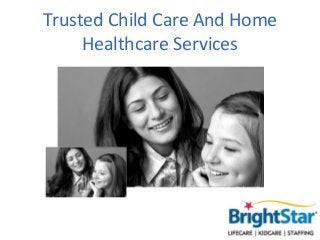 Trusted Child Care And Home
     Healthcare Services
 