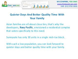 WE COMPARE, YOU SAVE 
www.iCompareLoan.com 
SMS: (65) 9782-8606 
Quieter Days And Better Quality Time With 
Your Family 
A...
