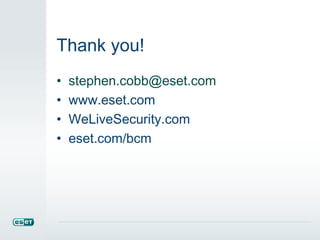 Thank you!
• stephen.cobb@eset.com
• www.eset.com
• WeLiveSecurity.com
• eset.com/bcm
 