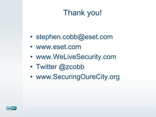 Thank you! 
• stephen.cobb@eset.com 
• www.eset.com 
• www.WeLiveSecurity.com 
• Twitter @zcobb 
• www.SecuringOureCity.org 
