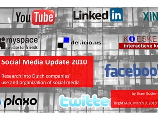 Social Media Update 2010 Research into Dutch companies’ use and organization of social media by Bram Koster BrightTALK, March 9, 2010 