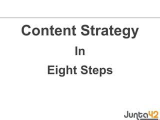 <ul><li>Content Strategy </li></ul><ul><li>In </li></ul><ul><li>Eight Steps </li></ul>