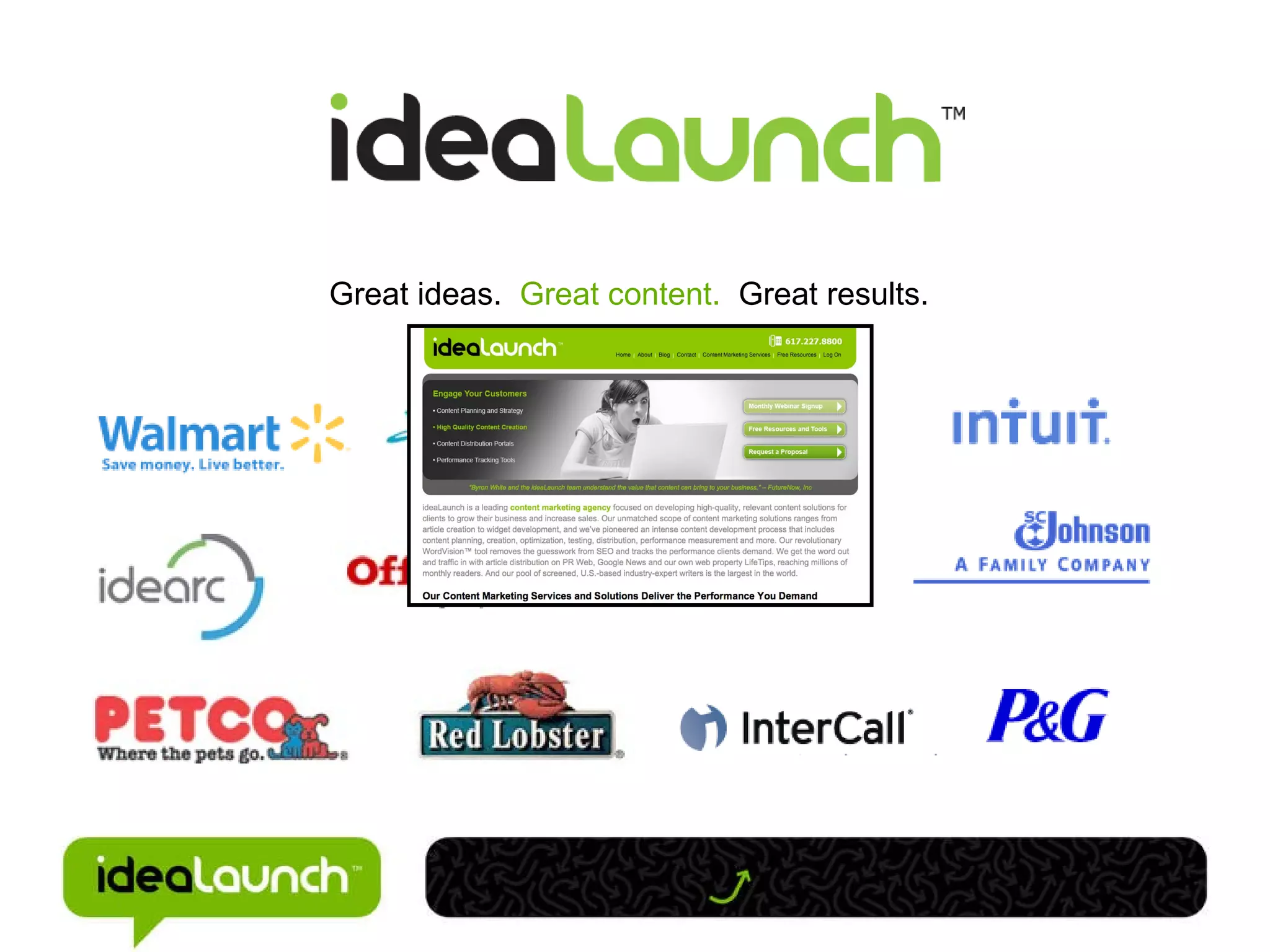 Great ideas.  Great content.  Great results. 