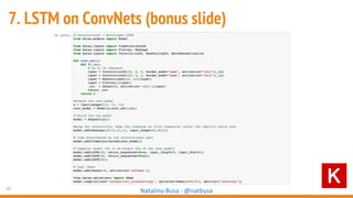 47
Natalino Busa - @natbusa
7. LSTM on ConvNets (bonus slide)
 