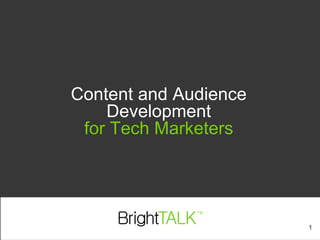 Content and Audience Development for Tech Marketers 1 