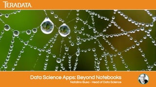 Data Science Apps: Beyond Notebooks
Natalino Busa - Head of Data Science
 