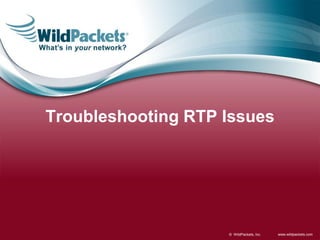www.wildpackets.com© WildPackets, Inc.
Troubleshooting RTP Issues
 