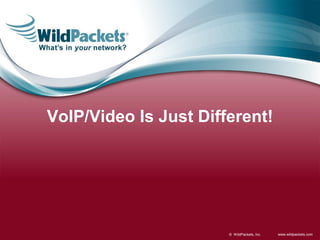 www.wildpackets.com© WildPackets, Inc.
VoIP/Video Is Just Different!
 