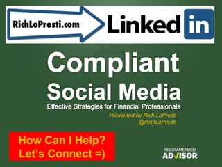 1




                   Presented by Rich LoPresti
                              @RichLoPresti


How Can I Help?
Let’s Connect =)
 