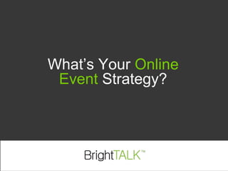 Online
Event Strategy?
 