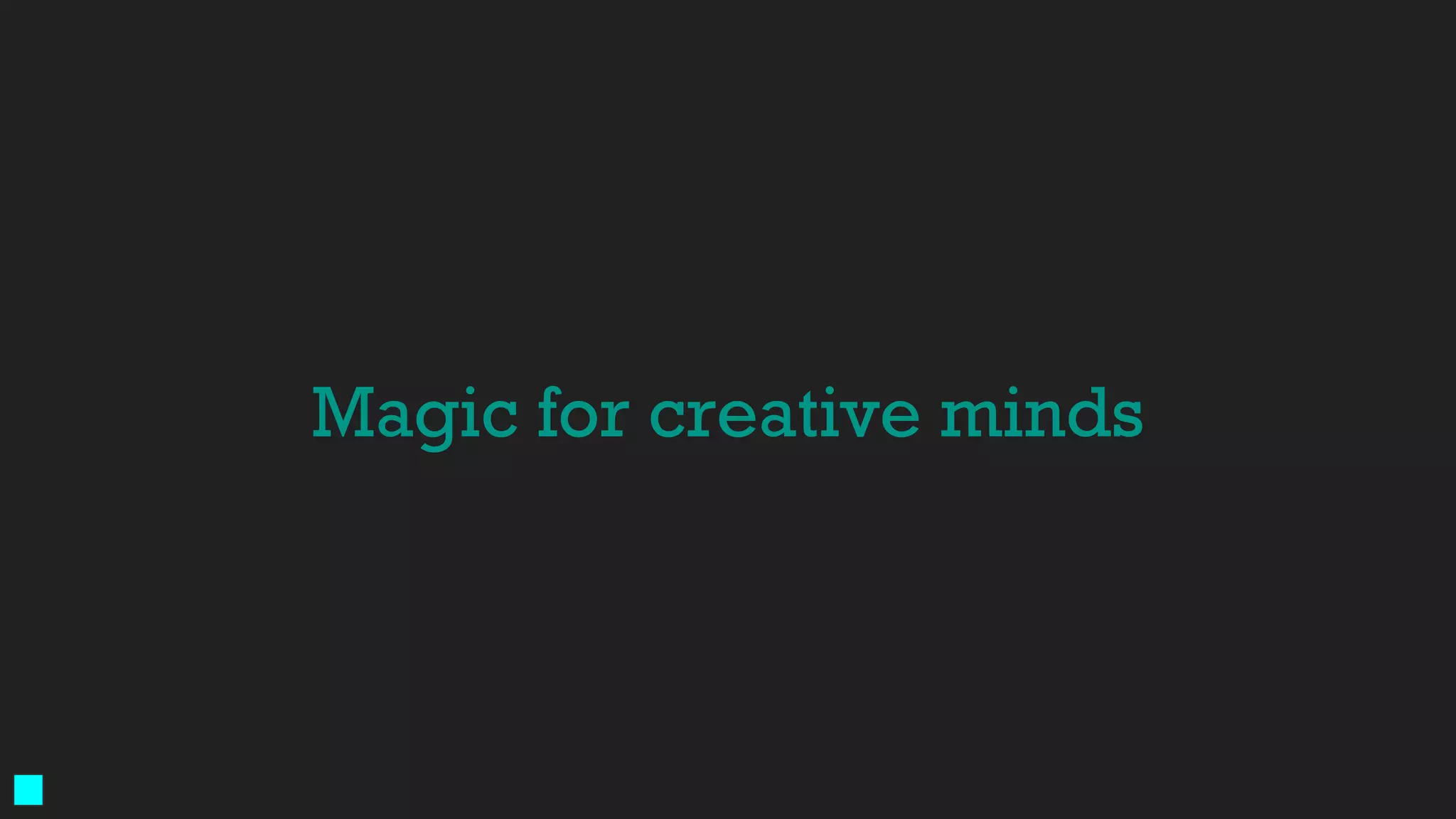 Magic for creative minds
 
