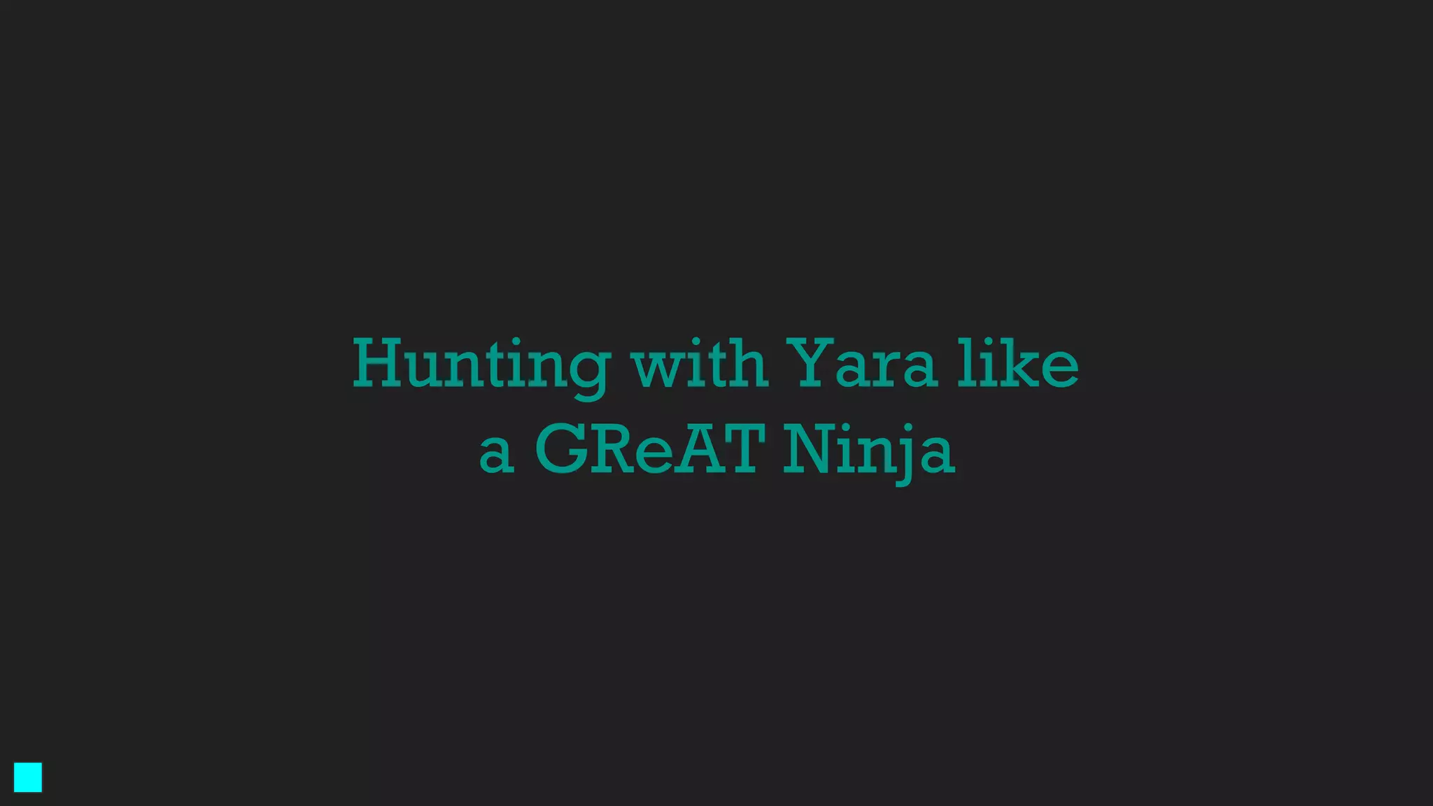 Hunting with Yara like
a GReAT Ninja
 