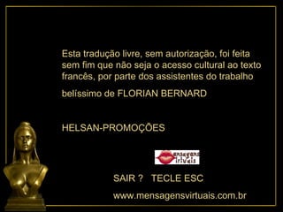 Esta tradução livre, sem autorização, foi feita sem fim que não seja o acesso cultural ao texto francês, por parte dos assistentes do trabalho belíssimo de FLORIAN BERNARD HELSAN-PROMOÇÕES SAIR ?  TECLE ESC www.mensagensvirtuais.com.br 