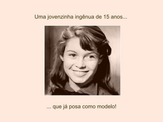 Uma jovenzinha ingênua de 15 anos... ... que já posa como modelo! 