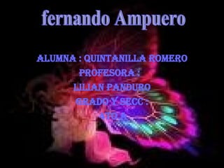 Alumna : quintanilla romero Profesora :  lilian panduro Grado y secc : 4TO a fernando Ampuero 