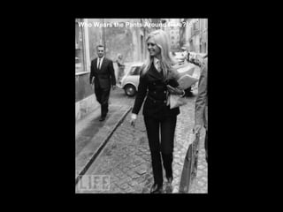 Who Wears the Pants Around Here? 