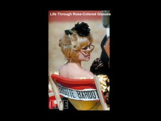 Life Through Rose-Colored Glasses 