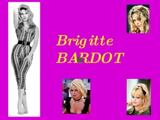 Brigitte BARDOT . 