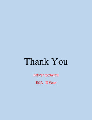Thank You
Brijesh peswani
BCA -II Year
 