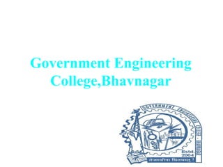 Government Engineering
College,Bhavnagar
 