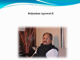 Brijmohan Agrawal Ji
 