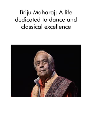 Briju Maharaj: A life
dedicated to dance and
classical excellence
 