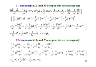 16
( )
( ) ( ) ( ) ( )
( )
2
2
2 2 2 2 2 2
2 (2) (2) (2) (2)
2 2 2 2
(2) 2 (2) 2 (2)
(2) (2) (2)
2 2 2 2 2 2 2 2
112
2 2 6 2 2 1
2
2 2 4 2
2
2 1 1 1 1 1
1
2
x x
x
x
B BH H
H H H H
a a a a a x a x
H H H H
a a a a
B
H B
a x a x a x a x a a
h
a
′′ ∂ ∂+  
′ ′ ′′− + Φ + Φ + Φ + + 
∂ ∂ 
 ′ ′ ′′′− + Φ + Φ + Ψ + Ψ

∂ ∂ ∂ Φ ∂ Ψ′+ + − + + ∆Φ − ∆Ψ 
∂ ∂ ∂ ∂ 
′′+
ɶ ɶ
ɶ ɶ ɶ ɶ
ɶ ɶ ɶ ɶ
ɶ
11 11 112 2
1 1
2
Hh h Q
a a
′+ − ∆ = Λ +ɶ
11-component (22- and 33-components are analogous):
( ) ( )
2 2 2 2
(2)(2) 2 (2) 2 (2)
(2) (2)
2 2 2 2 2 2
12 12 12 122 2 2
1 1 1 1
2 2
1 1 1 1 1 1
2 2
1 1 1
2 2
y yx x
yx
x y
B BB B
H H
a y a y a x a x
BB
H B H B
a y a y a x a x a x y a x y
h Hh h Q
a a a
′∂ ∂′ ∂ ∂
− + + + 
∂ ∂ ∂ ∂ 
 ∂∂ ∂ ∂ ∂ Φ ∂ Ψ′ ′− + + + − +  ∂ ∂ ∂ ∂ ∂ ∂ ∂ ∂ 
′′ ′+ + − ∆ =
ɶ ɶ
ɶ ɶ
ɶ
12-component (13- and 23-components are analogous):
 