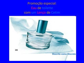 Promoção especial: Eau  de   toilette com  um  Lenço  de   Cetim 25€ Descrito como Discreto 