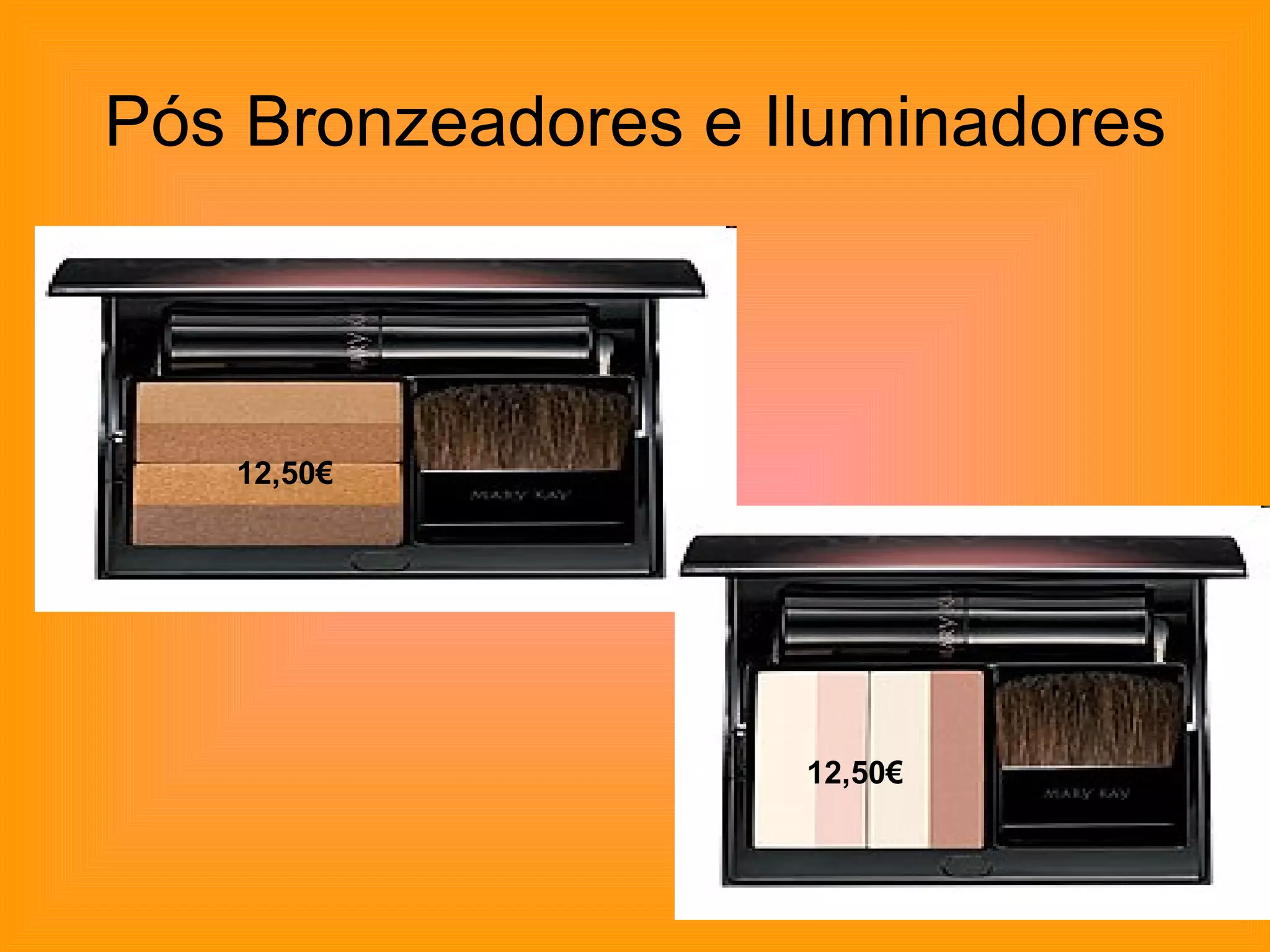 Pós Bronzeadores e Iluminadores 12,50€ 12,50€ 