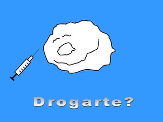 Drogarte?
