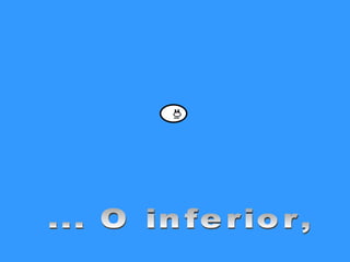 ... O inferior,
