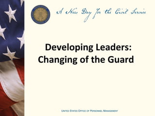 Developing Leaders:
Changing of the Guard
 
