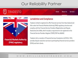 Our Reliability Partner
W W W . B R I L L I A N C E T R A D E R . C O M
 