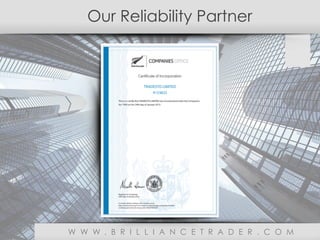 Our Reliability Partner
W W W . B R I L L I A N C E T R A D E R . C O M
 