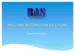 BRILLIANT AUTOMATION SOLUTIONS
Solutions for Recession

 