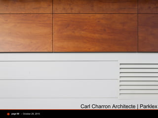 - October 28, 2015page 68
Carl Charron Architecte | Parklex
 