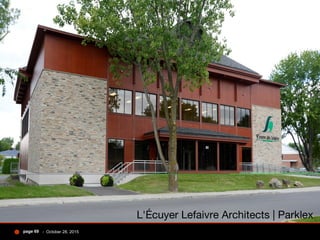 - October 28, 2015page 69
L'Écuyer Lefaivre Architects | Parklex
 