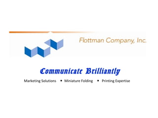 Communicate Brilliantly
Marketing Solutions Miniature Folding Printing Expertise
 