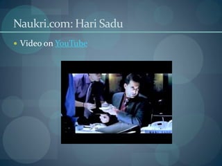 Naukri.com: Hari Sadu
 Video on YouTube
 