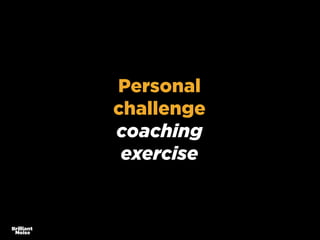 Personal
challenge
coaching
exercise
 
