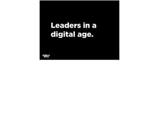 Leaders in a
digital age.
 