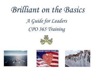 Brilliant on the Basics
    A Guide for Leaders
     CPO 365 Training
 