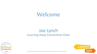 Welcome
Joe Lynch
Learning Away Consortium Chair
Learning Away was founded and initially developed by Paul Hamlyn Foundation
 